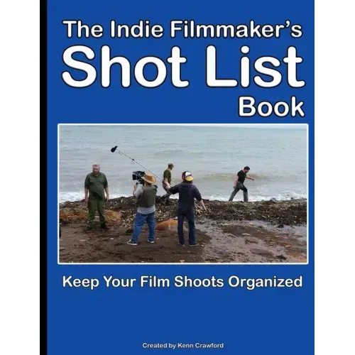 The Indie Filmmaker's Shot List: Create film and video shot lists. Keep them organized in one book (200 pages)