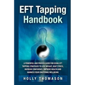 EFT Tapping Handbook: A Powerful and Proven Guide for Using EFT Tapping Strategies to Lose Weight, Beat Stress, Increase Confidence, Improve