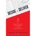 Decide & Deliver: 5 Steps to Breakthrough Performance in Your Organization