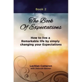 The Book of Expectations: How to live a Remarkable life by simply changing your Expectations