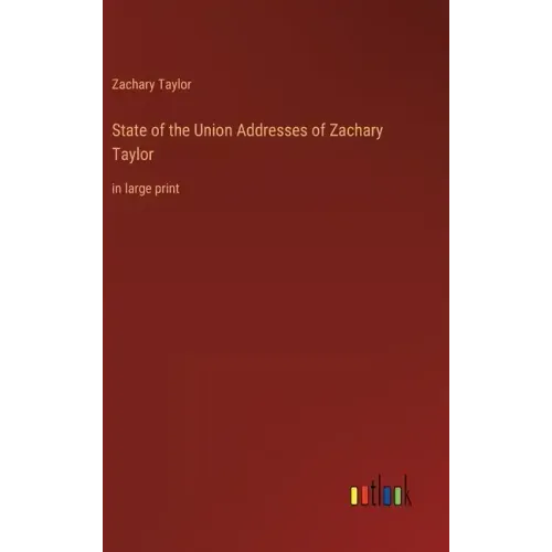 State of the Union Addresses of Zachary Taylor: in large print