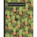 Blood Sugar Tracker: Record Daily Glucose 4 Times A Day In This Two Year Log Convenient One-Month Page Spreads Tropical Pineapple Design BO