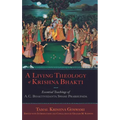 Living Theology of Krishna Bhakti: Essential Teachings of A. C. Bhaktivedanta Swami Prabhupada