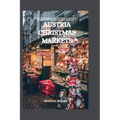 Austria Christmas Markets: Exploring the beauty and Magnificence of Austria Christmas Markets, during your holiday trip