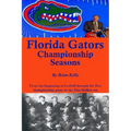 Florida Gators Championship Seasons: From the beginning of Football through the first championship game to the Dan Mullen era