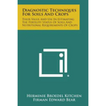 Diagnostic Techniques for Soils and Crops: Their Value and Use in Estimating the Fertility Status of Soils and Nutritional Requirements of Crops