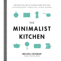 The Minimalist Kitchen: 100 Wholesome Recipes, Essential Tools, and Efficient Techniques