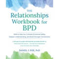 The Relationships Workbook for Bpd: Skills to Cultivate Emotional Safety, Deepen Understanding, and Build Stronger Connections