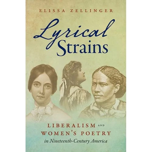 Lyrical Strains: Liberalism and Women's Poetry in Nineteenth-Century America