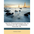 Revue Philosophique de La France Et de L' Tranger, Volume 38...