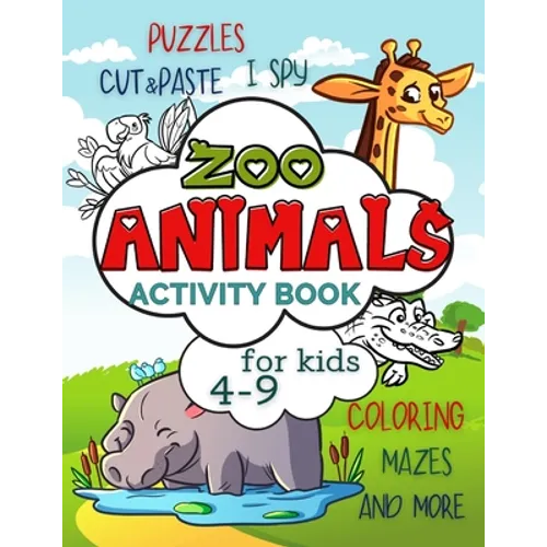 Zoo Animals Activity Book for Kids 4-9: Workbook Full of Coloring and Other Activities Such as Mazes, Cut and Paste, Dot to Dot, Word Search, Puzzles