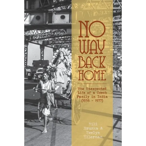 No Way Back Home: The Unexpected Life of a Czech Family in India (1938-1977)