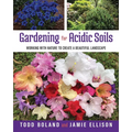 Gardening for Acidic Soils: Working with Nature to Create a Beautiful Landscape