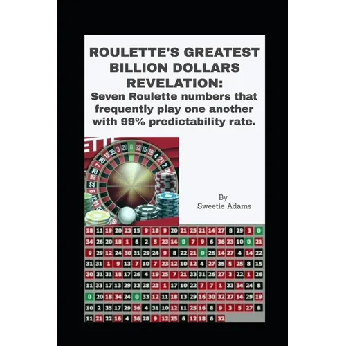Roulette's Greatest Billion Dollars Revelation: Seven Roulette numbers that frequently play one another with a predictability rate of 99%. - Paperback