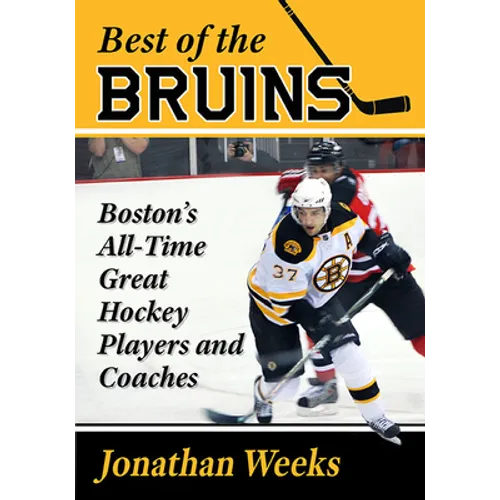 Best of the Bruins: Boston's All-Time Great Hockey Players and Coaches