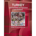 Turkey Land Ownership and Agricultural Laws Handbook - Strategic Information and Basic Laws