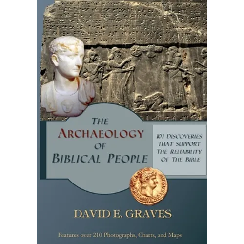 The Archaeology of Biblical People: 101 Discoveries that Support the Reliability of the Bible