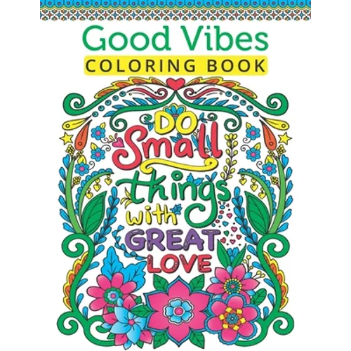 Good Vibes Coloring Book For Teen Girls: A Fun Good Vibes Coloring Book Featuring Motivational And Inspirational Quotes For Teenage Girls To Get Relax