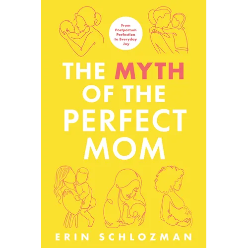 The Myth of the Perfect Mom: From Postpartum Perfection to Everyday Joy