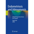 Endometriosis and Adenomyosis: Global Perspectives Across the Lifespan
