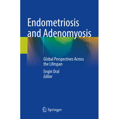 Endometriosis and Adenomyosis: Global Perspectives Across the Lifespan