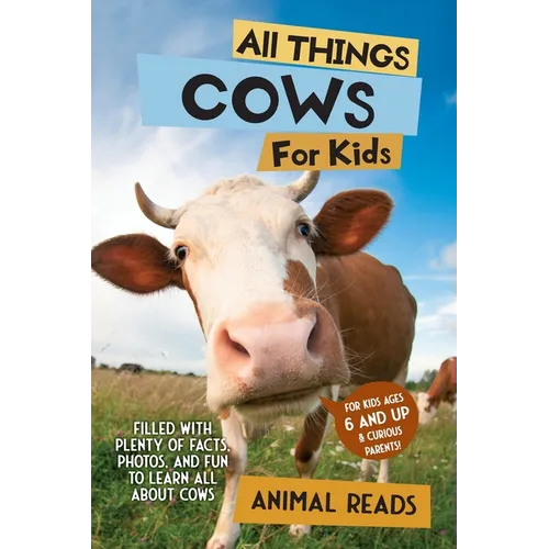 All Things Cows For Kids: Filled With Plenty of Facts, Photos, and Fun to Learn all About Cows