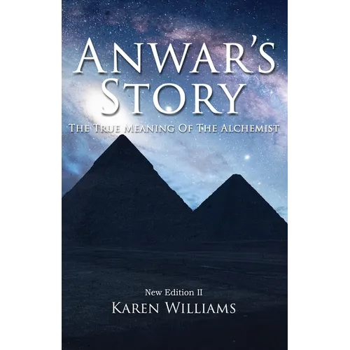 Anwar's Story: The True Meaning of the ALCHEMIST: New Edition II