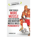 How to Build More Muscle Than Ever Before and Maintain Muscle Mass Permanently: (black and White Paperback Version)