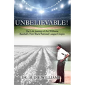 UNBELIEVABLE! The Life Journey of Art Williams: Baseball's First Black National League Umpire