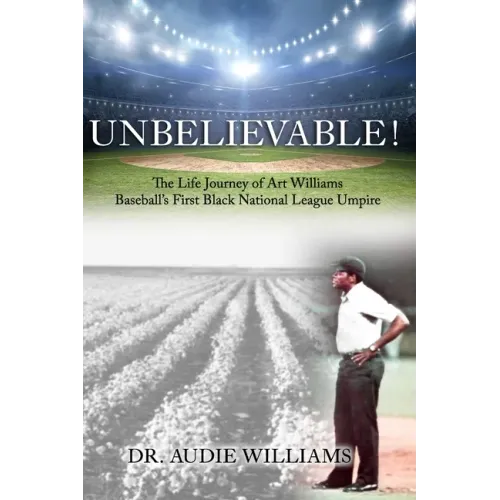 UNBELIEVABLE! The Life Journey of Art Williams: Baseball's First Black National League Umpire
