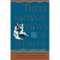 Three Medieval Views of Women: La Contenance Des Fames, Le Bien Des Fames, Le Blasme Des Fames