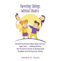 Parenting Siblings Without Rivalry: Prevent and Solve (New Baby, School Age, Twin, ...) Sibling Rivalry. The Practical Guide to Raising Best Buddies a