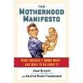 The Motherhood Manifesto: What America's Moms Want--and What to Do about It