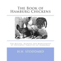 The Book of Hamburg Chickens: The Mating, Rearing and Management of Different Varieties of Hamburgs