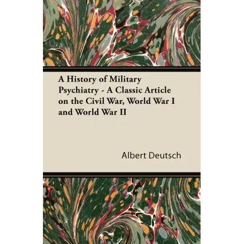 A History of Military Psychiatry - A Classic Article on the Civil War, World War I and World War II