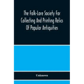 The Folk-Lore Society For Collecting And Printing Relics Of Popular Antiquities