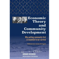 Economic Theory and Community Development: Why putting community first is essential to our survival