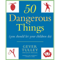 50 Dangerous Things (You Should Let Your Children Do)