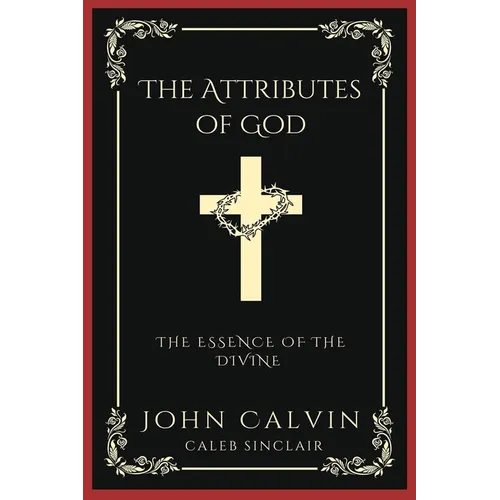 The Attributes of God: The Essence of the Divine (Grapevine Press)