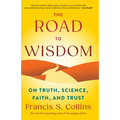 The Road to Wisdom: On Truth, Science, Faith, and Trust