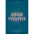 Arab Youths: Leisure, Culture and Politics from Morocco to Yemen