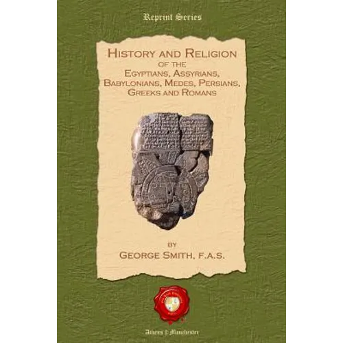 History and Religon of the Egyptians, Assyrians, Babylonians, Medes, Persians, Greeks and Romans