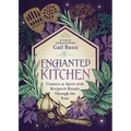 Enchanted Kitchen: Connect to Spirit with Recipes & Rituals Through the Year