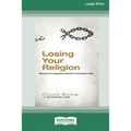 Losing Your Religion: Moving from Superficial Routine to Authentic Faith [Standard Large Print 16 Pt Edition]