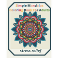 simple mandalas coloring book for adults Stress Relief: An Adult patterns, flower Coloring Book with Fun, Simple, and Relaxing Coloring Pages (Easy Co