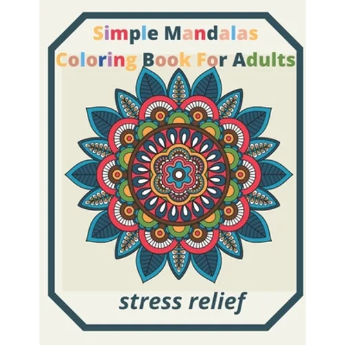 simple mandalas coloring book for adults Stress Relief: An Adult patterns, flower Coloring Book with Fun, Simple, and Relaxing Coloring Pages (Easy Co