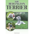 The Bedlington Terrier: A Complete and Comprehensive Beginners Guide To: Buying, Owning, Health, Grooming, Training, Obedience, Understanding