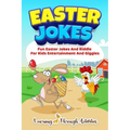 Easter Jokes: Fun Easter Jokes And Riddles For Kids Entertainment And Giggles