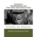 Student Workbook for The One and Only Ivan: Lessons on Demand
