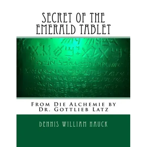 Secret of the Emerald Tablet: From Die Alchemie by Dr. Gottlieb Latz